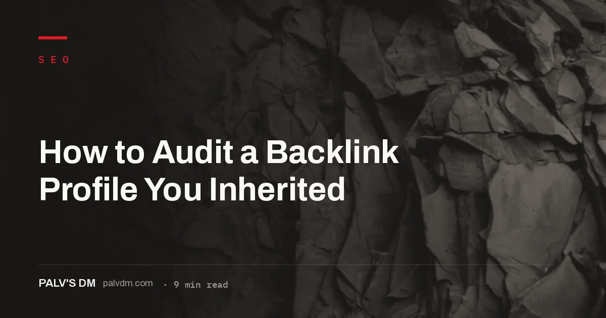 A step-by-step process for auditing an unfamiliar backlink profile after taking over a site or client account