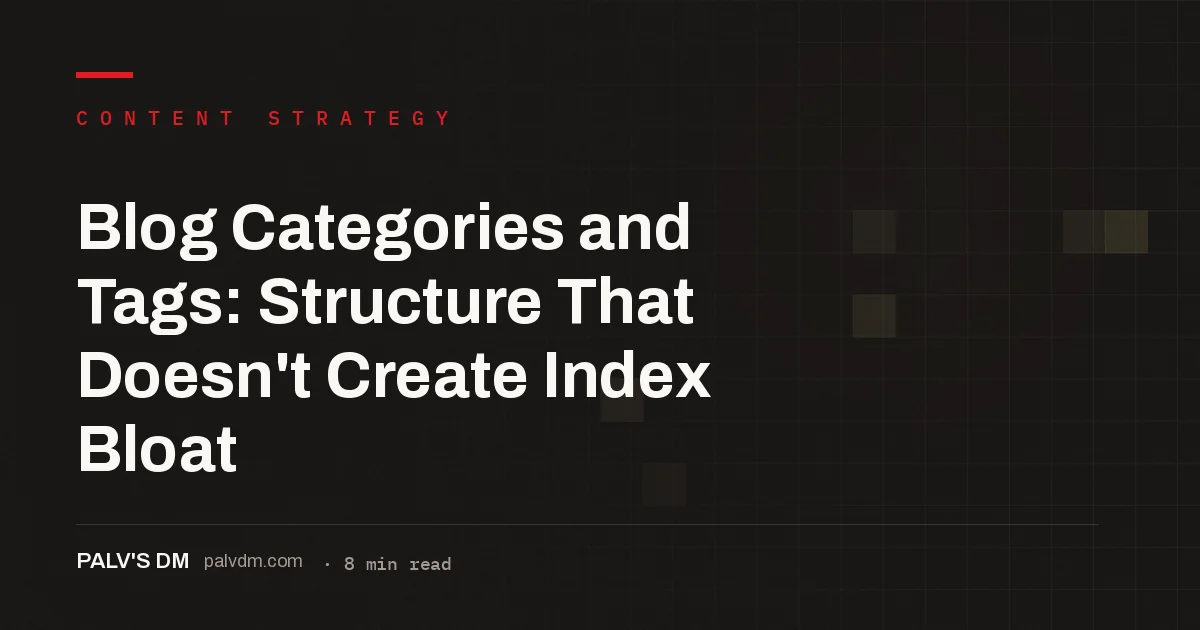 Hero image for Blog Categories and Tags: Structure That Doesn't Create Index Bloat, a PalV's DM SEO guide