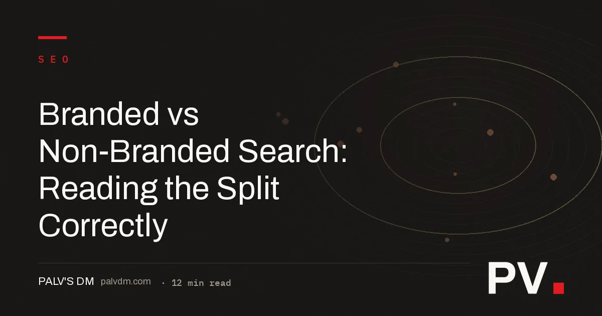 Branded vs Non-Branded Search: Reading the Split Correctly