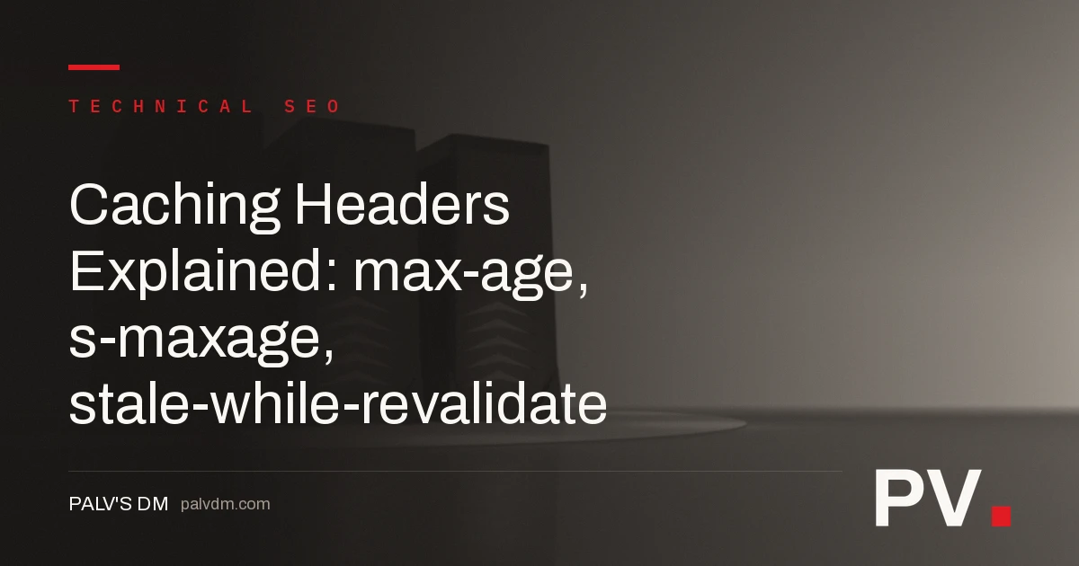 Caching Headers Explained: max-age, s-maxage, stale-while-revalidate — featured image