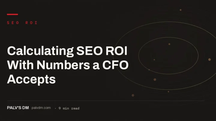 Five inputs a CFO checks before accepting an SEO ROI number: revenue window, fully loaded cost, attribution model, baseline traffic and margin