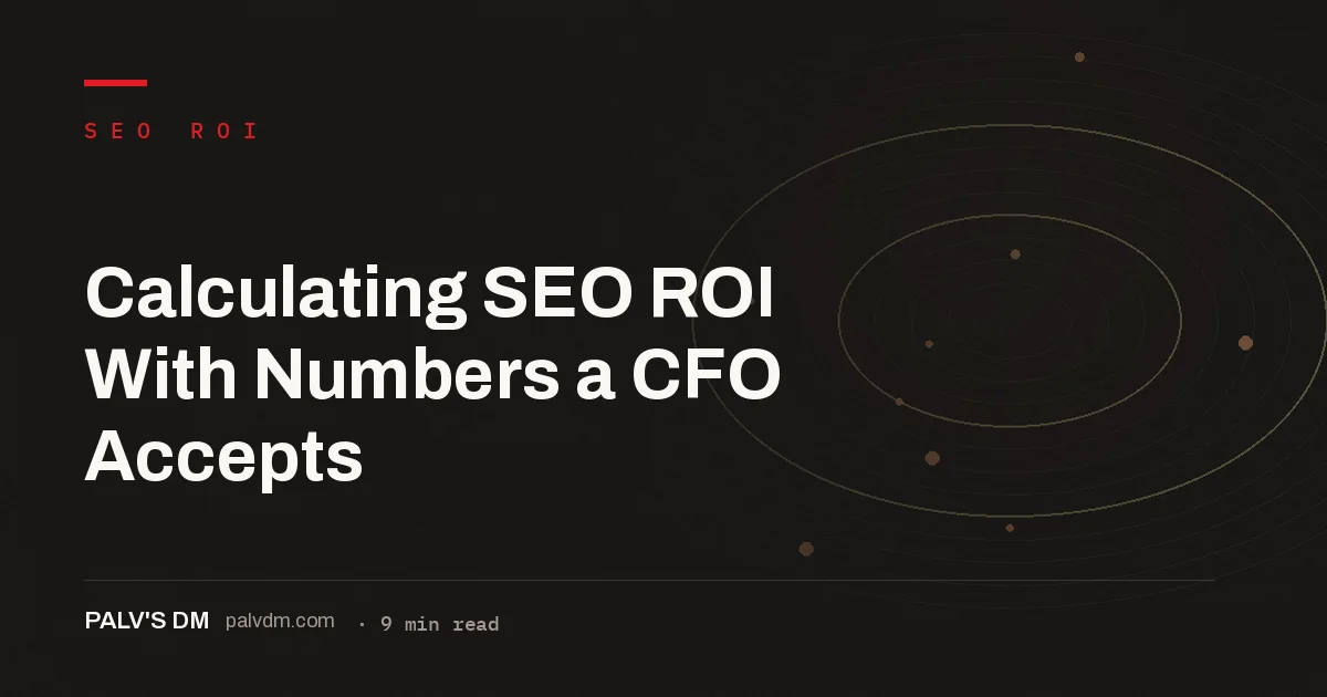 Five inputs a CFO checks before accepting an SEO ROI number: revenue window, fully loaded cost, attribution model, baseline traffic and margin