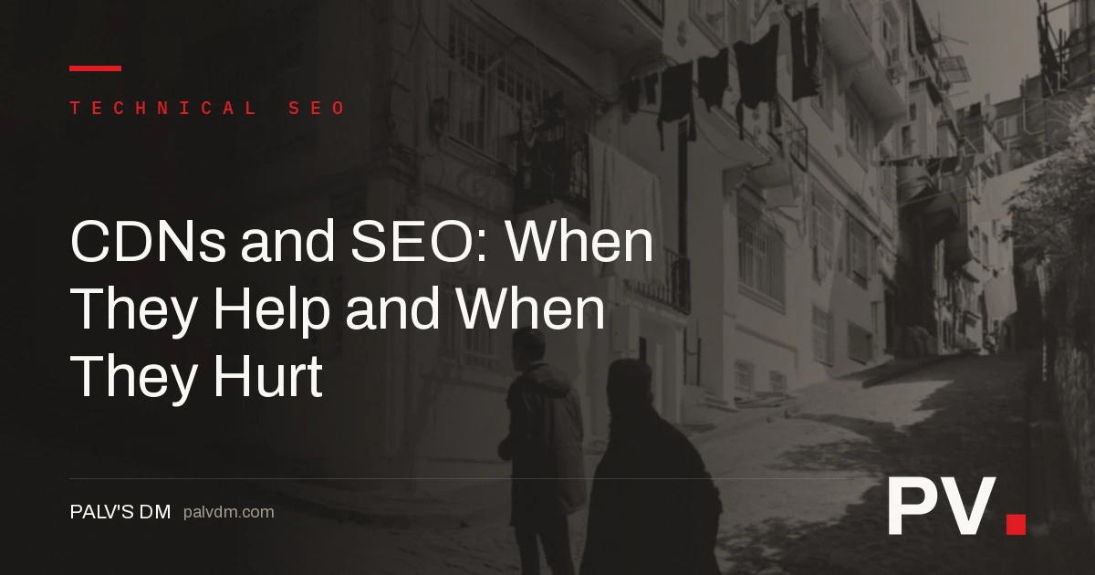 CDNs and SEO: When They Help and When They Hurt — featured image