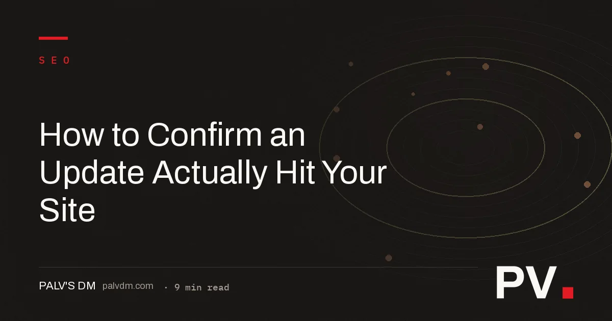How to Confirm an Update Actually Hit Your Site