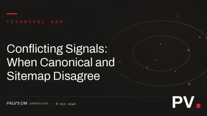 Conflicting Signals: When Canonical and Sitemap Disagree — PalV's DM