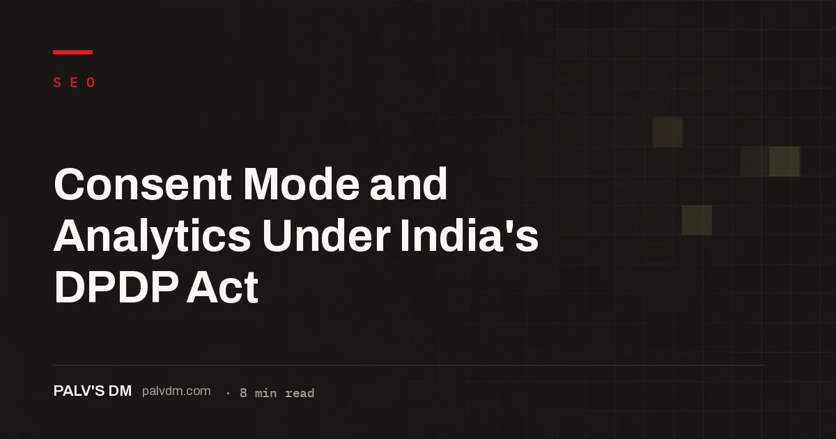 Checklist for setting up Google Consent Mode v2 on a DPDP Act compliant Indian website