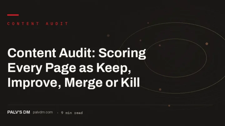 Hero image for Content Audit: Scoring Every Page as Keep, Improve, Merge or Kill, a PalV's DM how-to guide