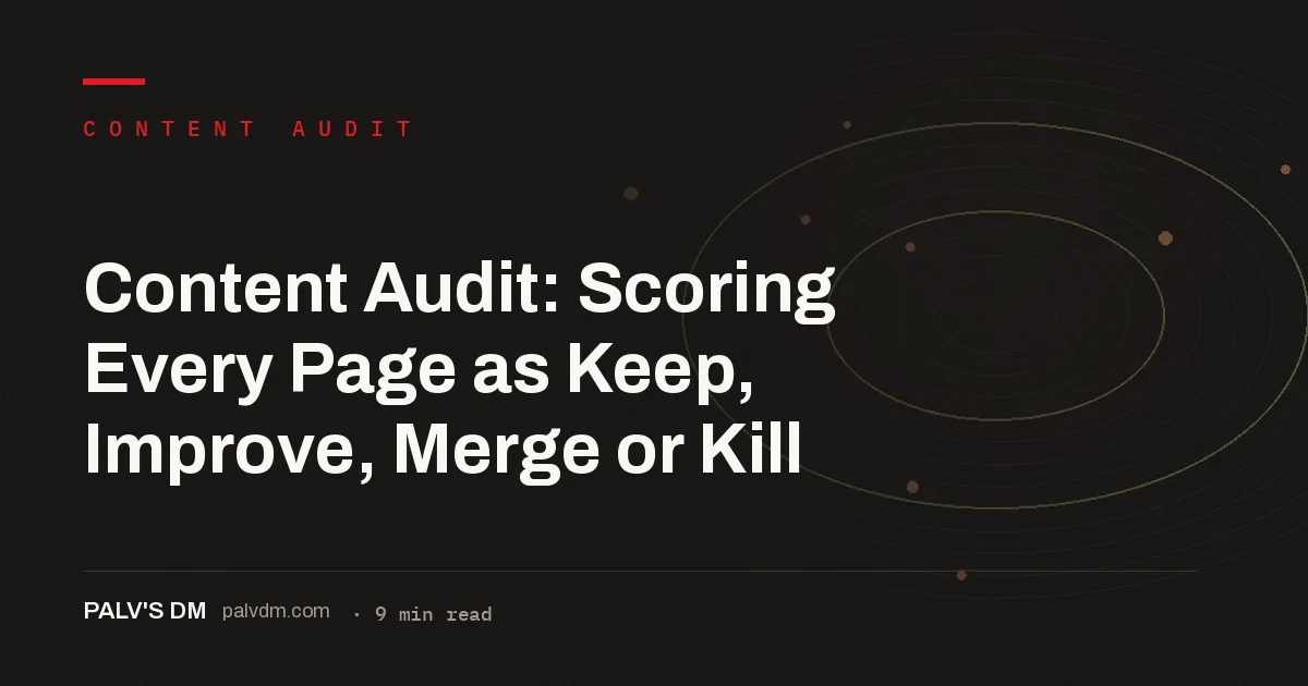 Hero image for Content Audit: Scoring Every Page as Keep, Improve, Merge or Kill, a PalV's DM how-to guide