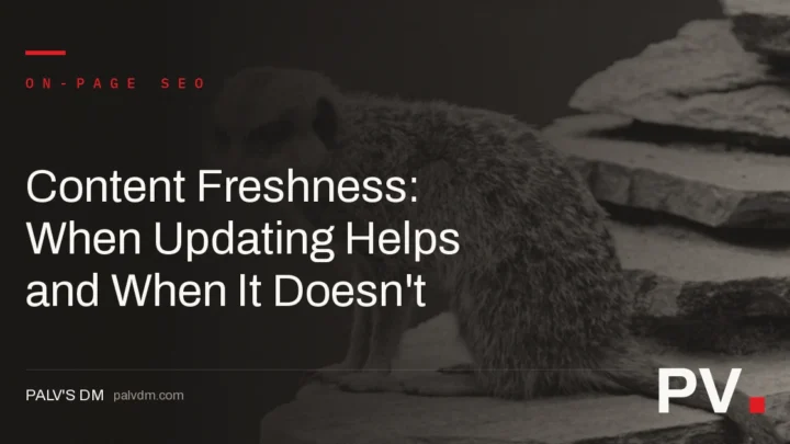 Content Freshness: When Updating Helps and When It Doesn't — featured image