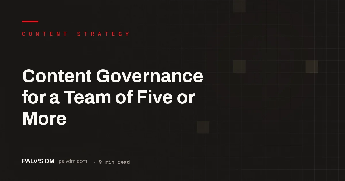 Hero image for Content Governance for a Team of Five or More, a PalV's DM content strategy guide