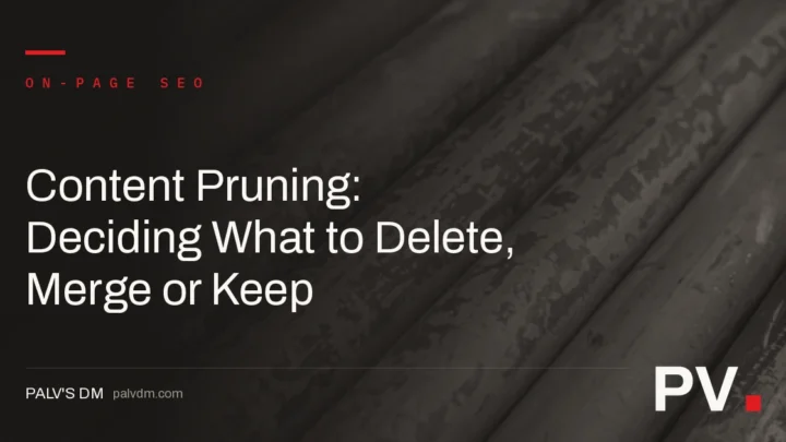 Content Pruning: Deciding What to Delete, Merge or Keep — featured image