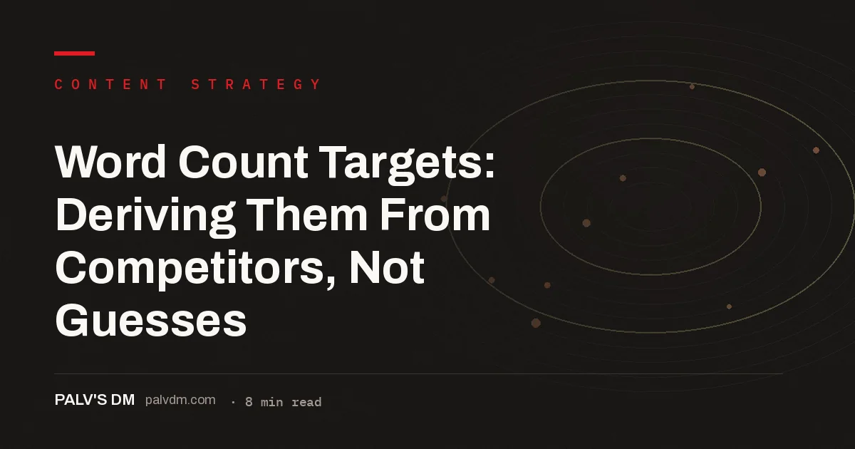 Hero image for Word Count Targets: Deriving Them From Competitors, Not Guesses, a PalV's DM content strategy guide