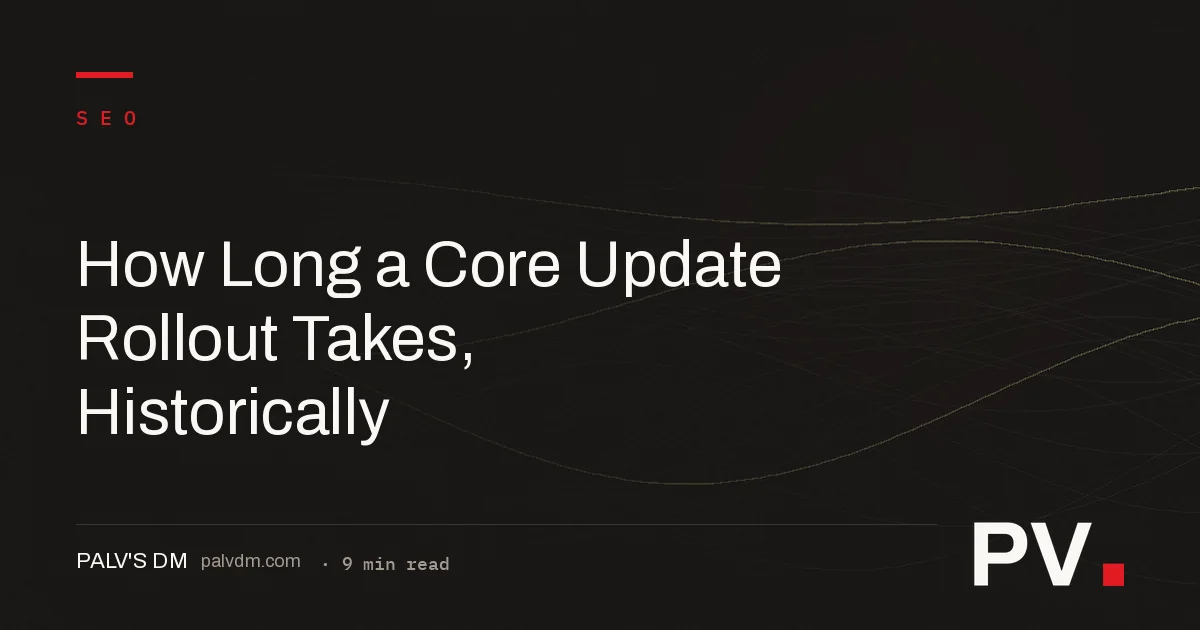 How Long a Core Update Rollout Takes, Historically