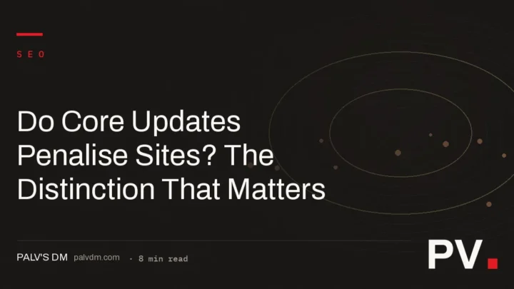 Do Core Updates Penalise Sites? The Distinction That Matters