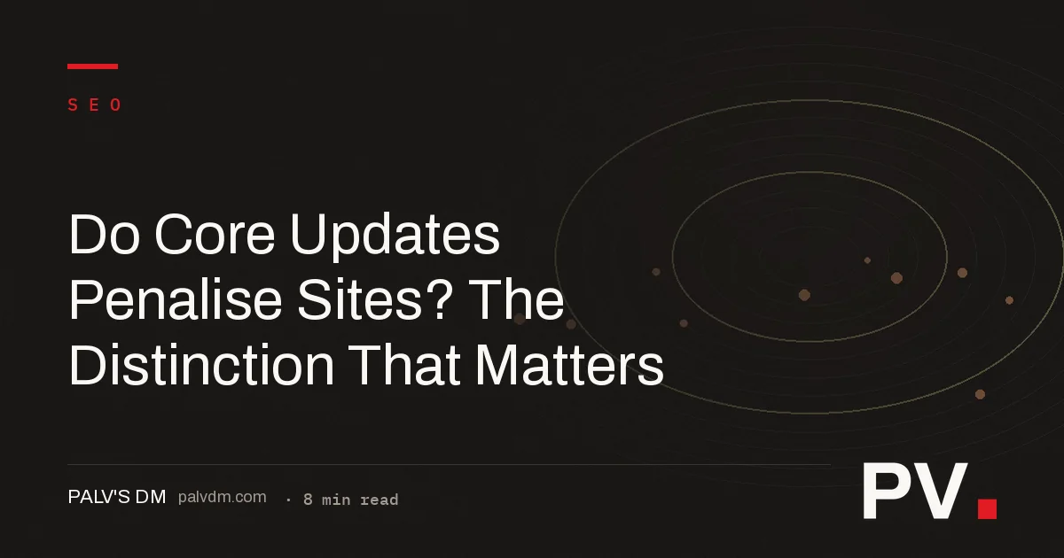 Do Core Updates Penalise Sites? The Distinction That Matters