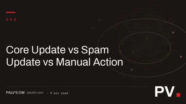 Core Update vs Spam Update vs Manual Action