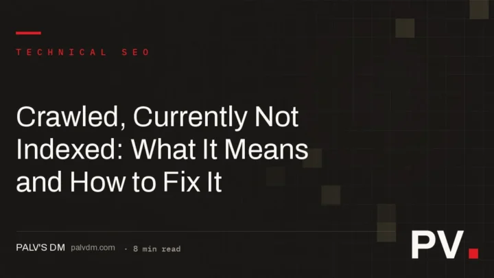 Crawled, Currently Not Indexed: What It Means and How to Fix It