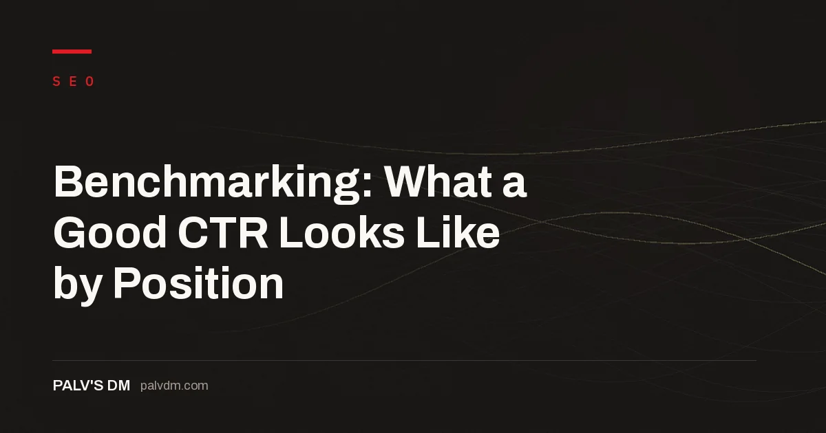 Hero banner for Benchmarking: What a Good CTR Looks Like by Position