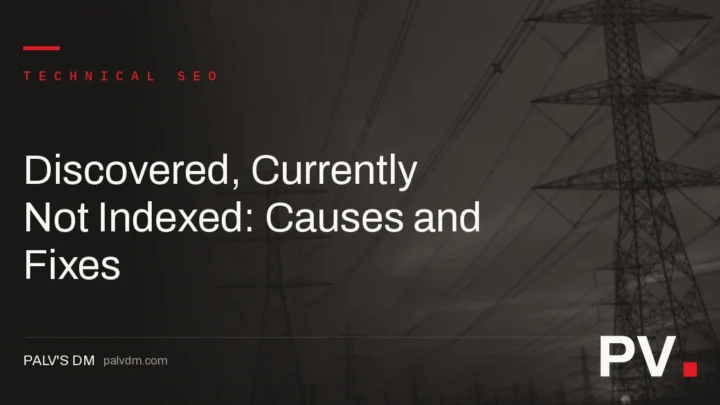 Discovered, Currently Not Indexed: Causes and Fixes — featured image