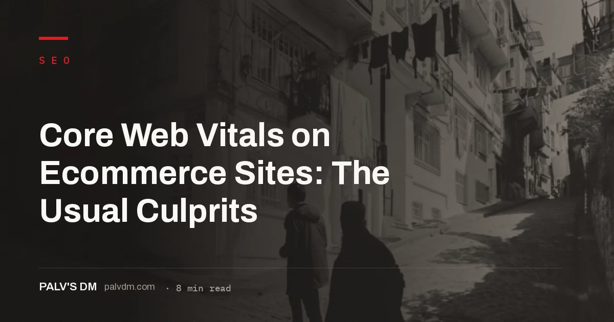 Common Core Web Vitals failures on ecommerce sites: LCP, INP and CLS causes and fixes