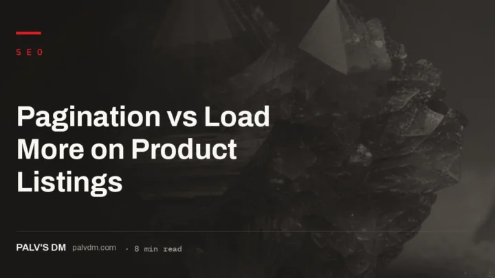 Comparing pagination, load more and infinite scroll for ecommerce product listing SEO