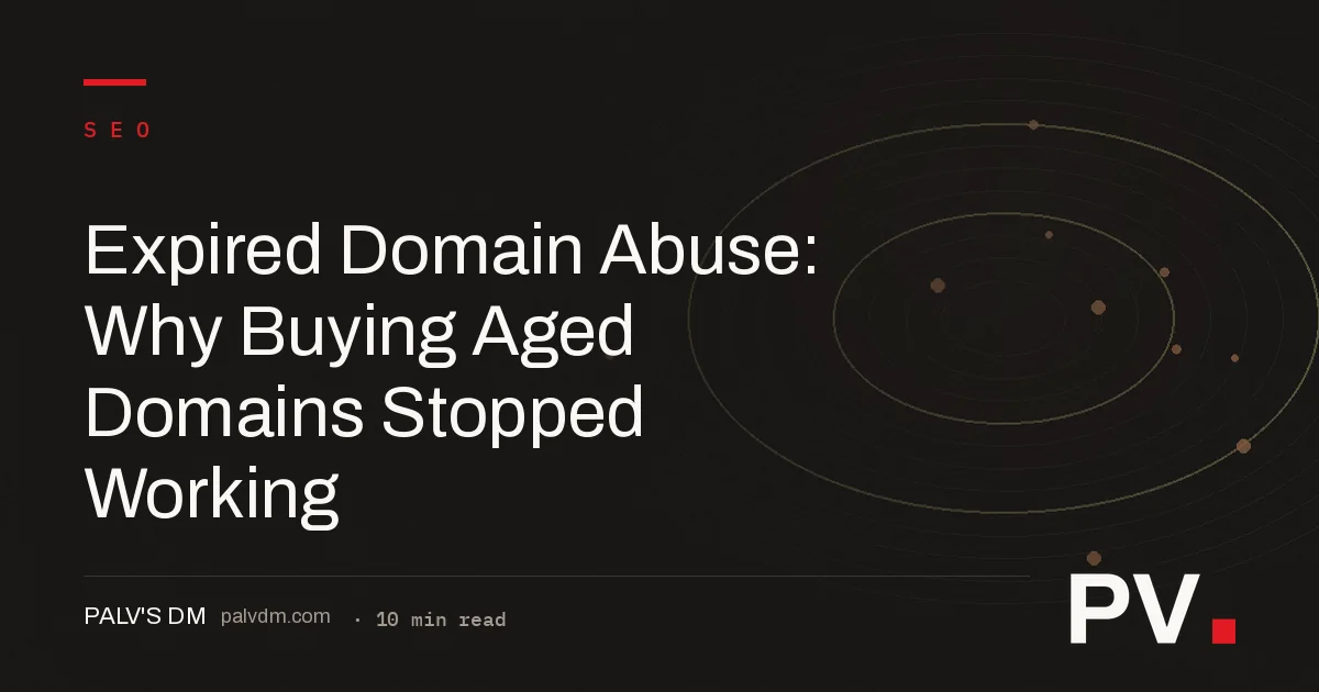 Expired Domain Abuse: Why Buying Aged Domains Stopped Working