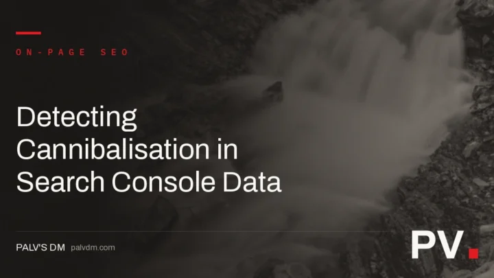 Detecting Cannibalisation in Search Console Data — featured image