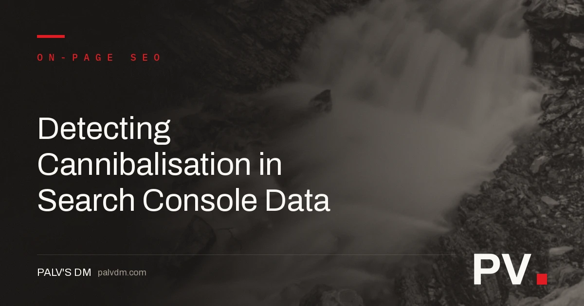 Detecting Cannibalisation in Search Console Data — featured image