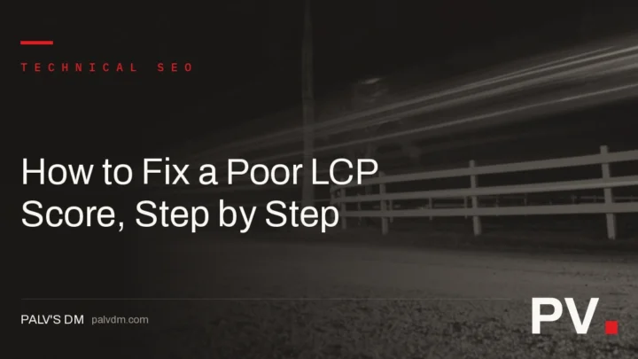 How to Fix a Poor LCP Score, Step by Step — featured image