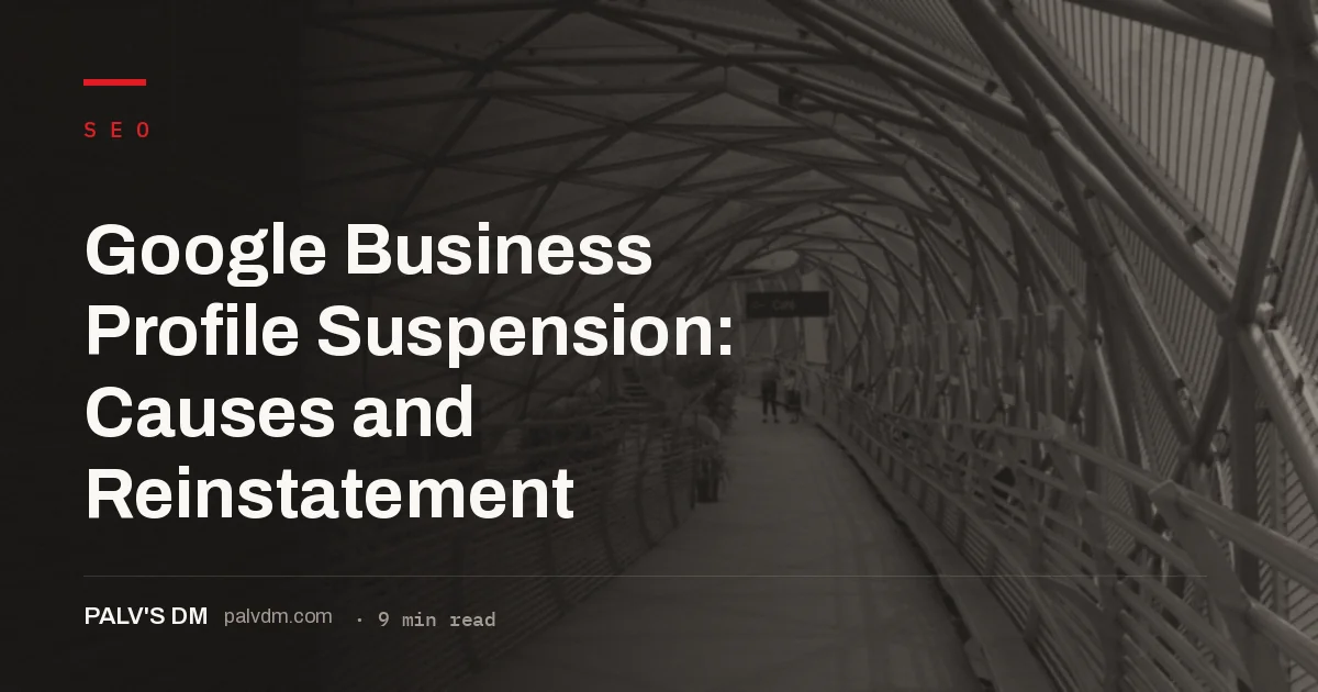Diagnosing why a Google Business Profile was suspended and rebuilding it through the reinstatement process