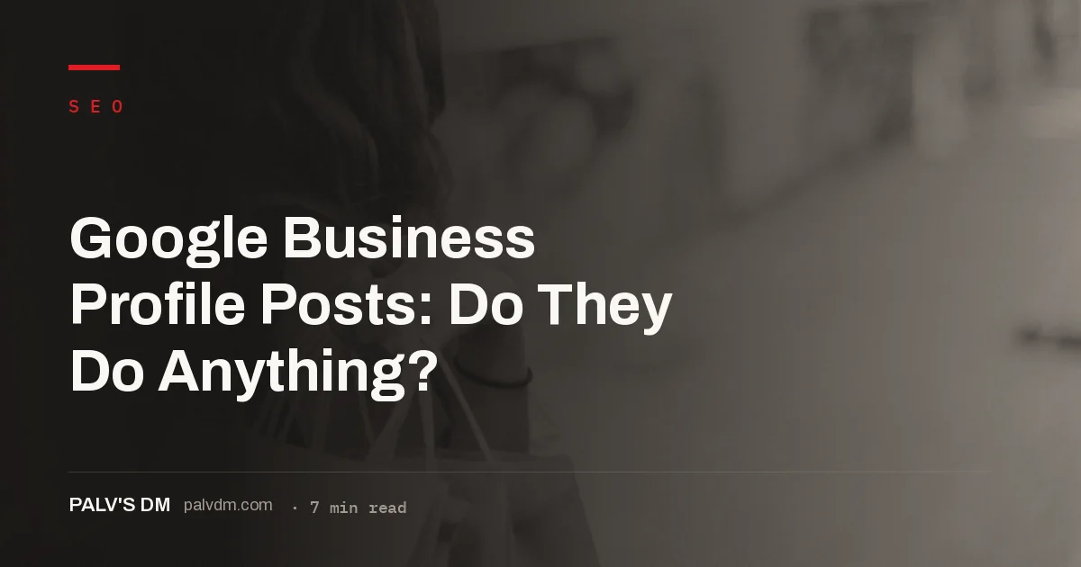 GBP Posts drive engagement and click-through but are not a direct local ranking factor