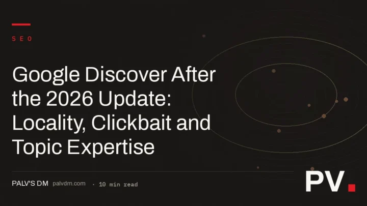 Google Discover After the 2026 Update: Locality, Clickbait and Topic Expertise