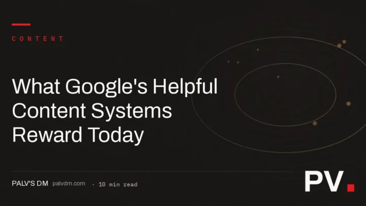 What Google's Helpful Content Systems Reward Today