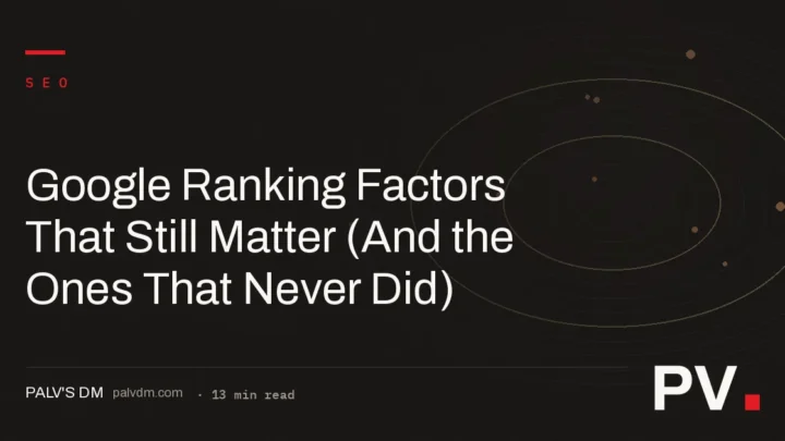 Google Ranking Factors That Still Matter (And the Ones That Never Did)