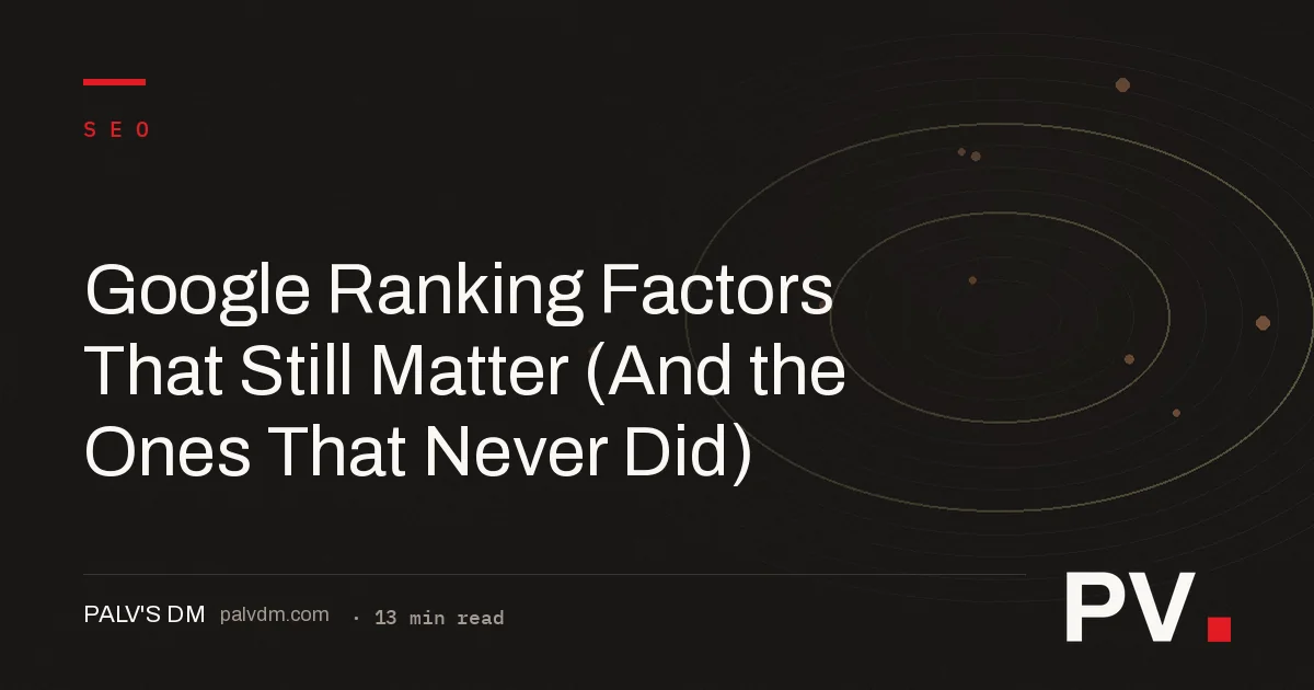 Google Ranking Factors That Still Matter (And the Ones That Never Did)