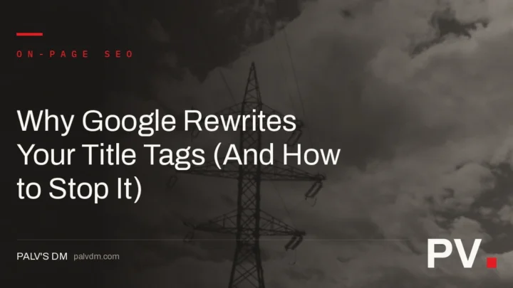 Why Google Rewrites Your Title Tags (And How to Stop It) — featured image