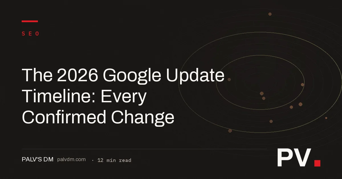 The 2026 Google Update Timeline: Every Confirmed Change