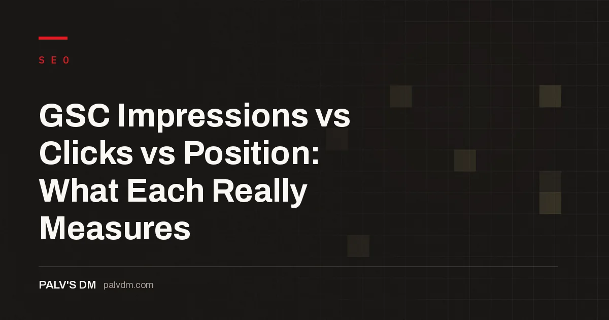Hero banner for GSC Impressions vs Clicks vs Position: What Each Really Measures