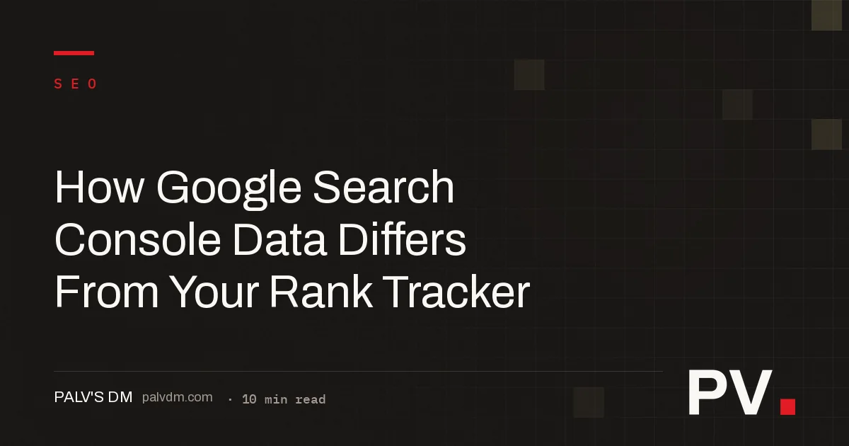 How Google Search Console Data Differs From Your Rank Tracker