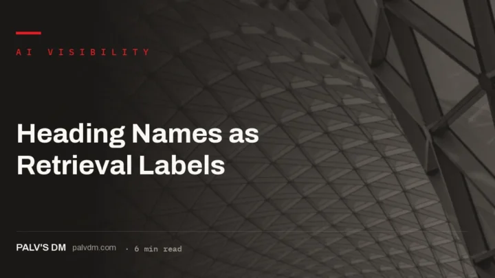 Headings as retrieval labels that help AI engines find and cite the passage beneath