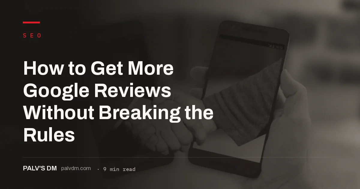 A business owner's guide to earning more Google reviews within Google's 2026 solicitation policy