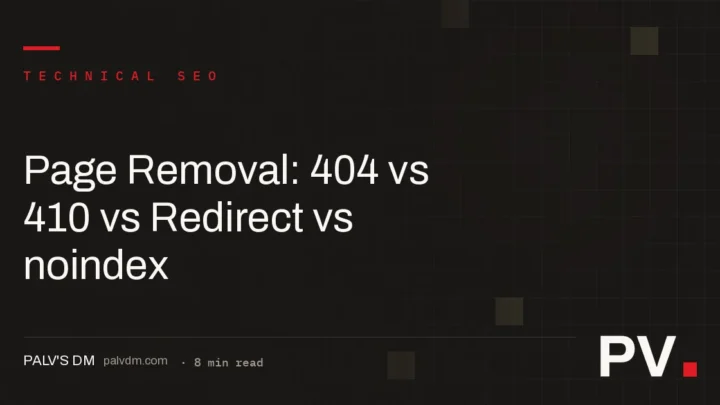 Page Removal: 404 vs 410 vs Redirect vs noindex