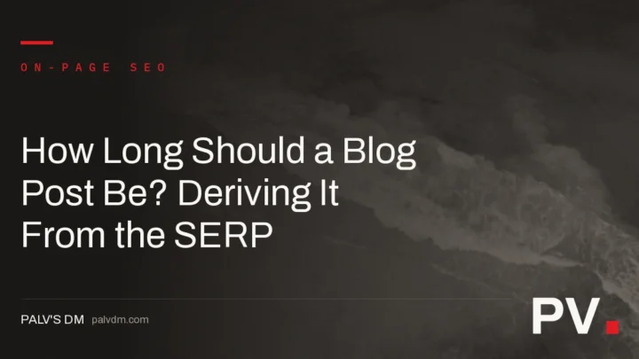How Long Should a Blog Post Be? Deriving It From the SERP — featured image