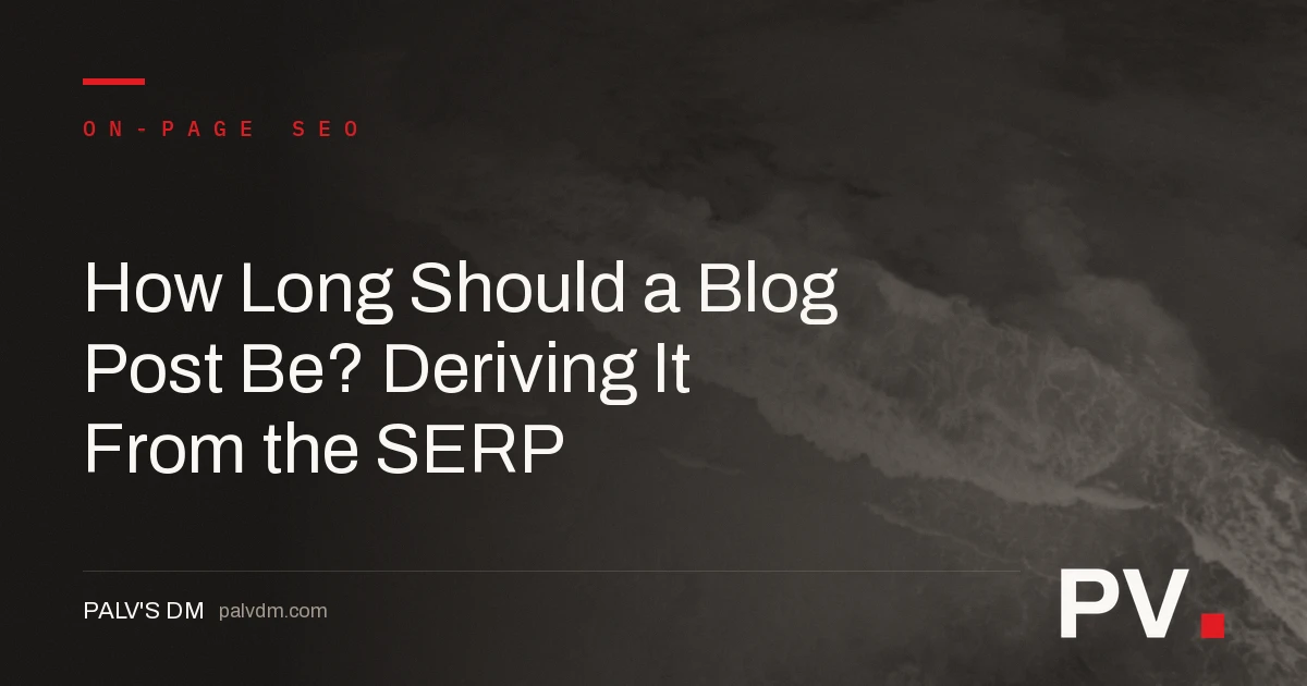 How Long Should a Blog Post Be? Deriving It From the SERP — featured image