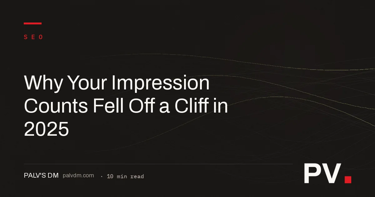 Why Your Impression Counts Fell Off a Cliff in 2025