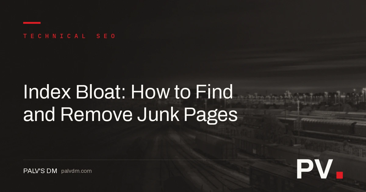 Index Bloat: How to Find and Remove Junk Pages — featured image