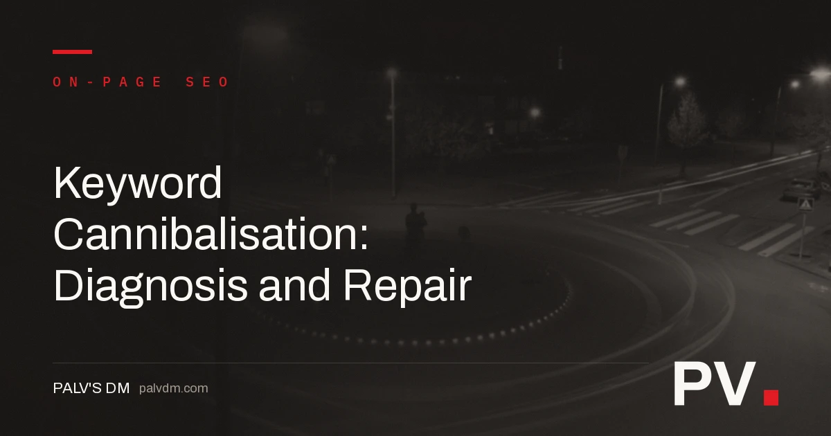 Keyword Cannibalisation: Diagnosis and Repair — featured image