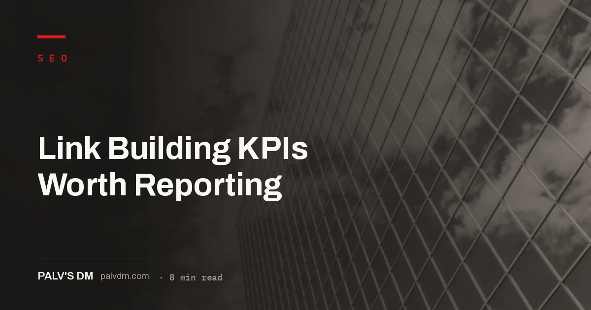 The link building KPIs worth reporting on beyond raw link count