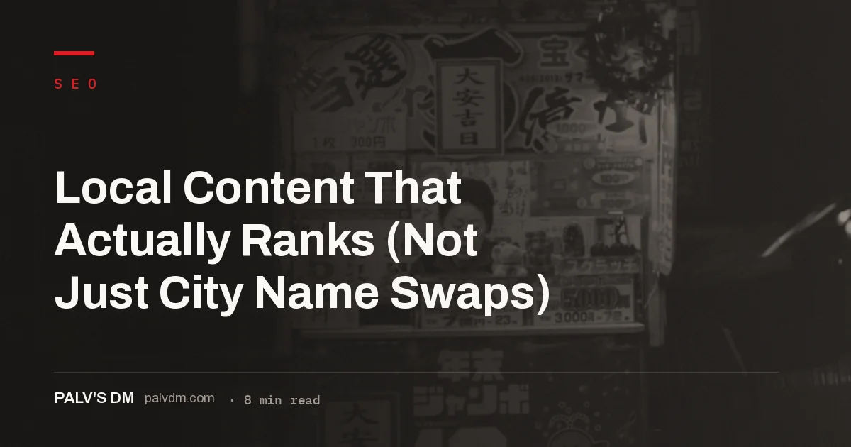 A local content strategy that ranks by covering neighborhoods, not just swapping city names