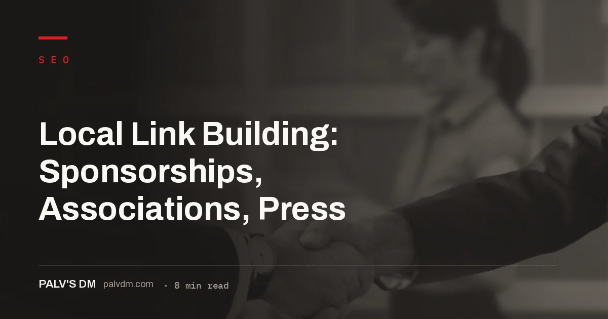 Local link building through sponsorships, chamber of commerce memberships, and local press coverage